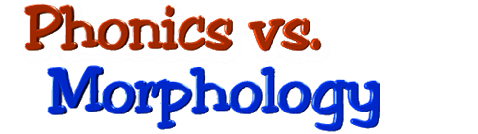 Phonics vs Morphology